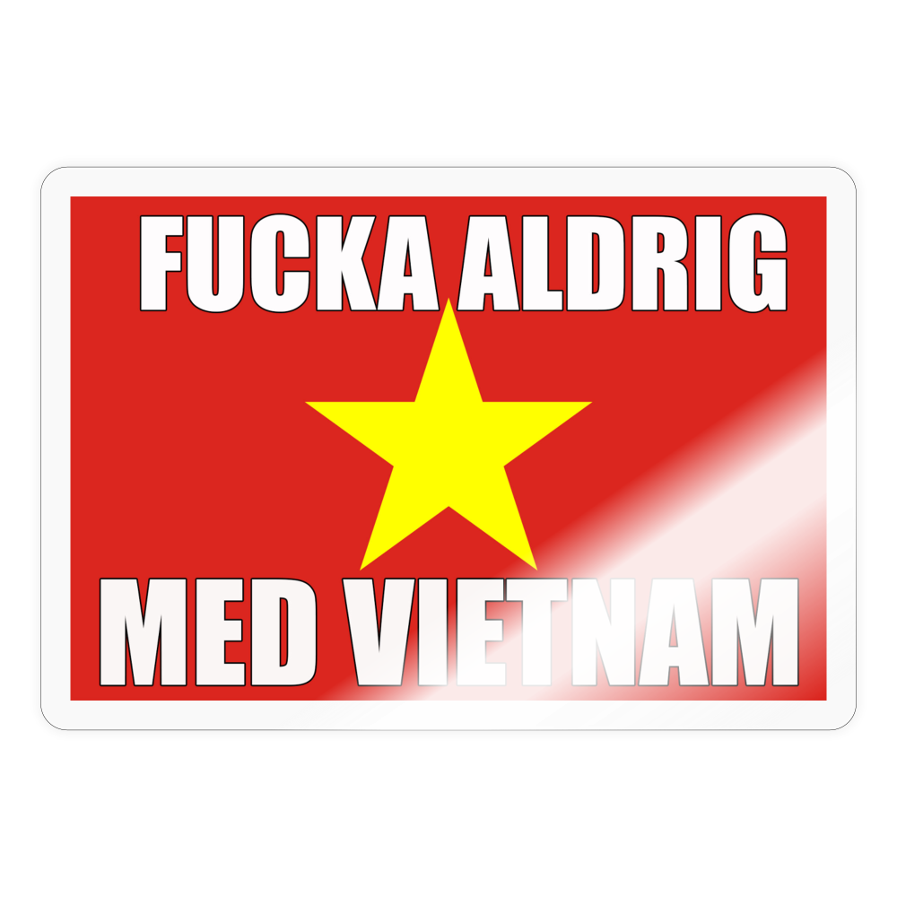 Fucka aldrig med Vietnam (klistermärke-edition) - glänsande transparent