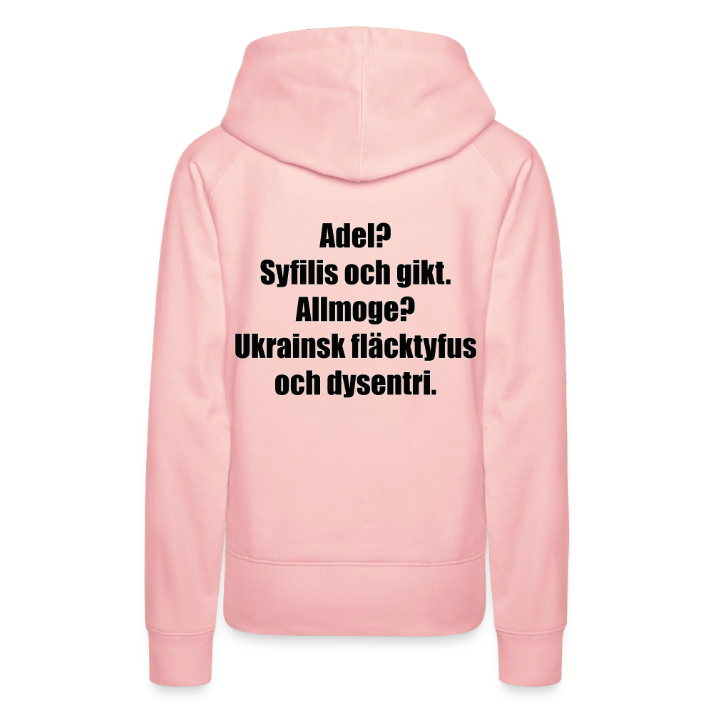Adel? Syfilis och gikt. Allmoge? Ukrainsk fläcktyfus och dysenteri (premiumluvtröja dam-edition) - kristallrosa