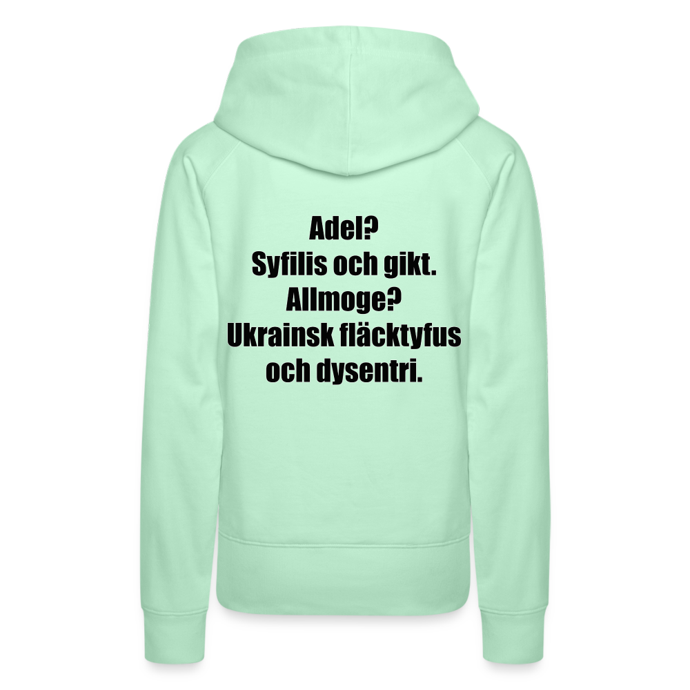Adel? Syfilis och gikt. Allmoge? Ukrainsk fläcktyfus och dysenteri (premiumluvtröja dam-edition) - ljus mintgrön