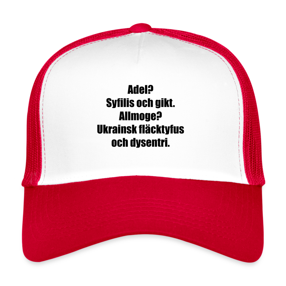 Adel? Syfilis och gikt. Allmoge? Ukrainsk fläcktyfus och dysenteri. (truckerkeps-edition) - vit/röd