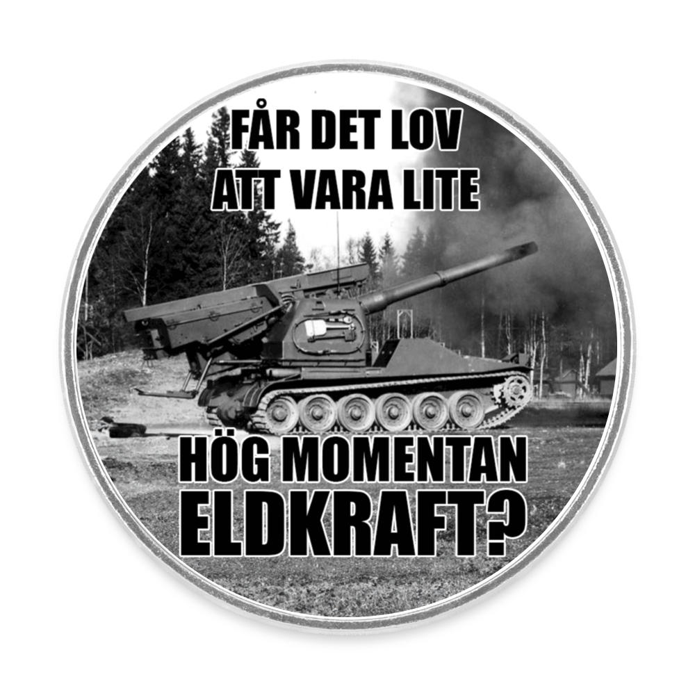 Får det lov att vara lite hög momentan eldkraft? – Bkan (rund kylskåpsmagnet) - vit