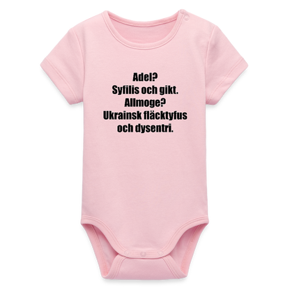 Adel? Syfilis och gikt. Allmoge? Ukrainsk fläcktyfus och dysenteri. (ekologisk kortärmad babybody-edition) - ljusrosa