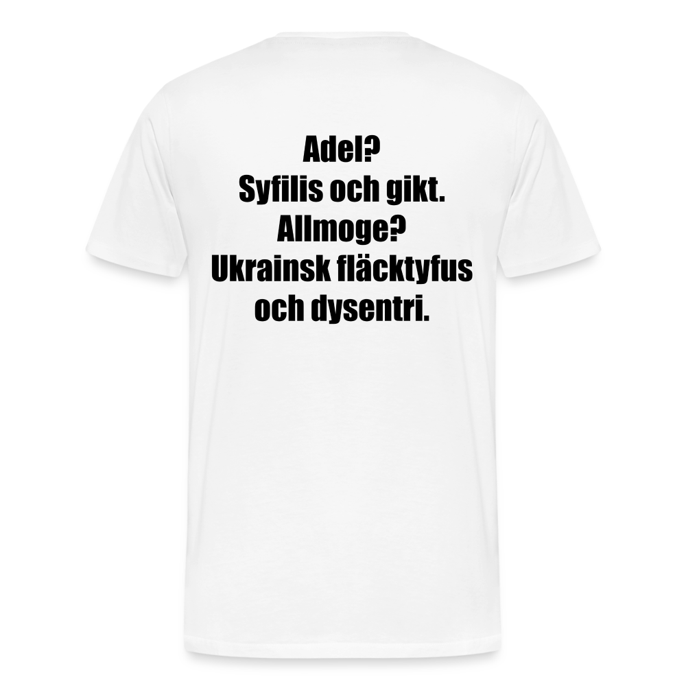 Adel? Syfilis och gikt. Allmoge? Ukrainsk fläcktyfus och dysenteri. (ekologisk premium-T-shirt herr-edition) - vit