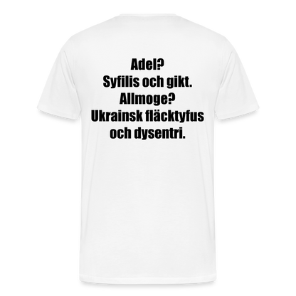 Adel? Syfilis och gikt. Allmoge? Ukrainsk fläcktyfus och dysenteri. (ekologisk premium-T-shirt herr-edition) - vit