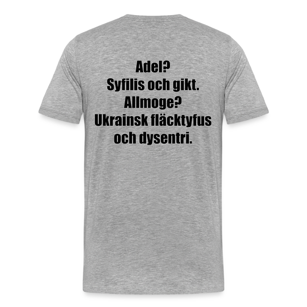 Adel? Syfilis och gikt. Allmoge? Ukrainsk fläcktyfus och dysenteri. (ekologisk premium-T-shirt herr-edition) - gråmelerad