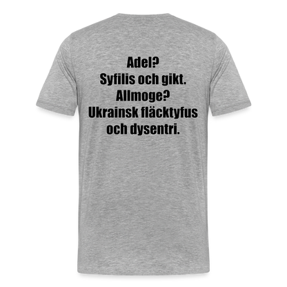 Adel? Syfilis och gikt. Allmoge? Ukrainsk fläcktyfus och dysenteri. (ekologisk premium-T-shirt herr-edition) - gråmelerad