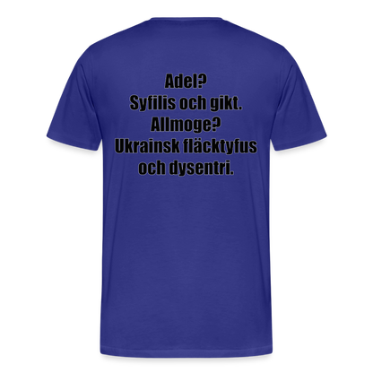 Adel? Syfilis och gikt. Allmoge? Ukrainsk fläcktyfus och dysenteri. (ekologisk premium-T-shirt herr-edition) - kungsblå