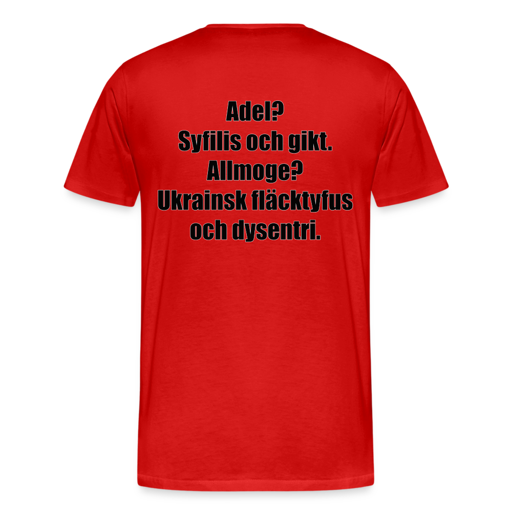 Adel? Syfilis och gikt. Allmoge? Ukrainsk fläcktyfus och dysenteri. (ekologisk premium-T-shirt herr-edition) - röd