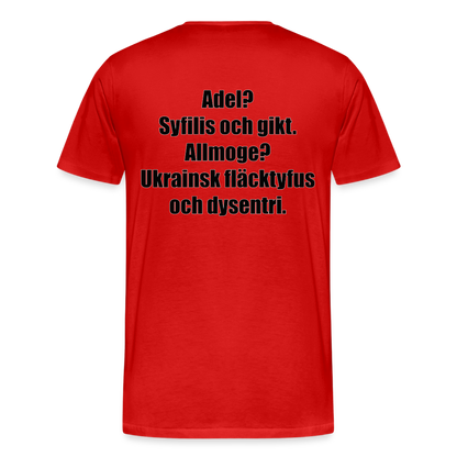 Adel? Syfilis och gikt. Allmoge? Ukrainsk fläcktyfus och dysenteri. (ekologisk premium-T-shirt herr-edition) - röd