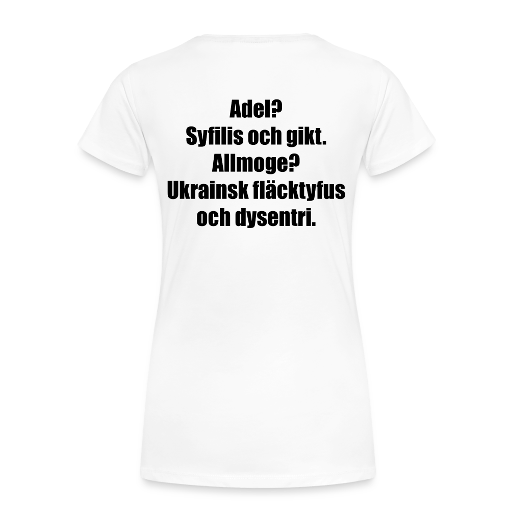 Adel? Syfilis och gikt. Allmoge? Ukrainsk fläcktyfus och dysenteri. (ekologisk premium-T-shirt dam-edition) - vit
