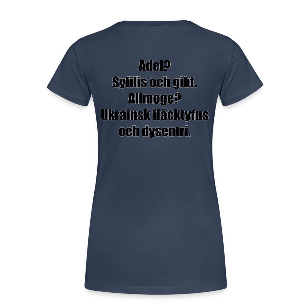 Adel? Syfilis och gikt. Allmoge? Ukrainsk fläcktyfus och dysenteri. (ekologisk premium-T-shirt dam-edition) - marinblå