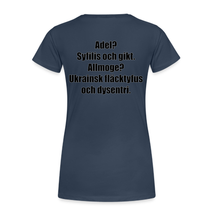Adel? Syfilis och gikt. Allmoge? Ukrainsk fläcktyfus och dysenteri. (ekologisk premium-T-shirt dam-edition) - marinblå