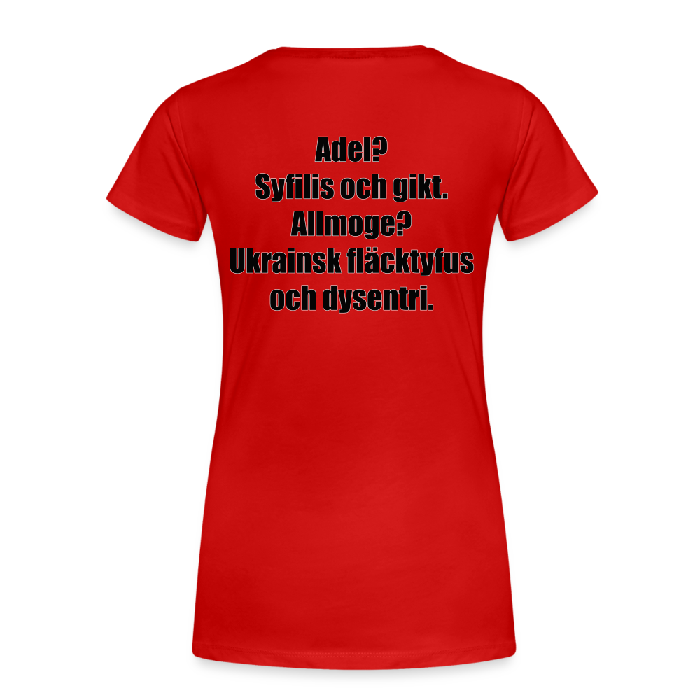 Adel? Syfilis och gikt. Allmoge? Ukrainsk fläcktyfus och dysenteri. (ekologisk premium-T-shirt dam-edition) - röd
