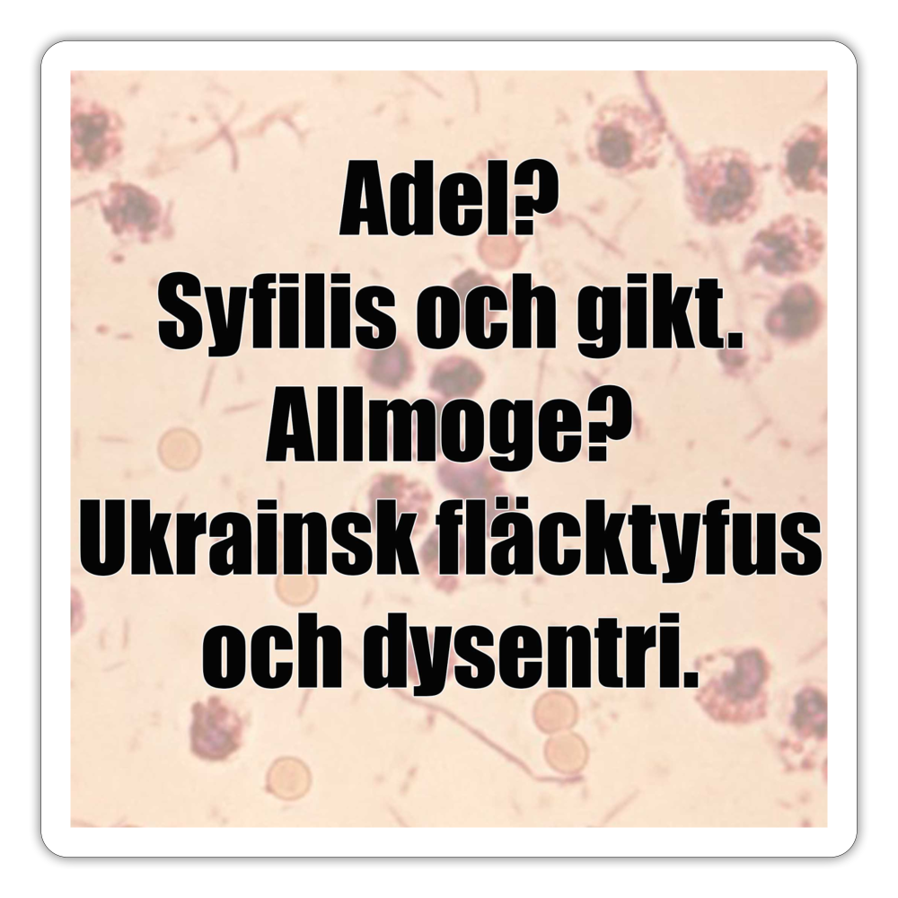 Adel? Syfilis och gikt. Allmoge? Ukrainsk fläcktyfus och dysenteri. (sticker) - matt vit