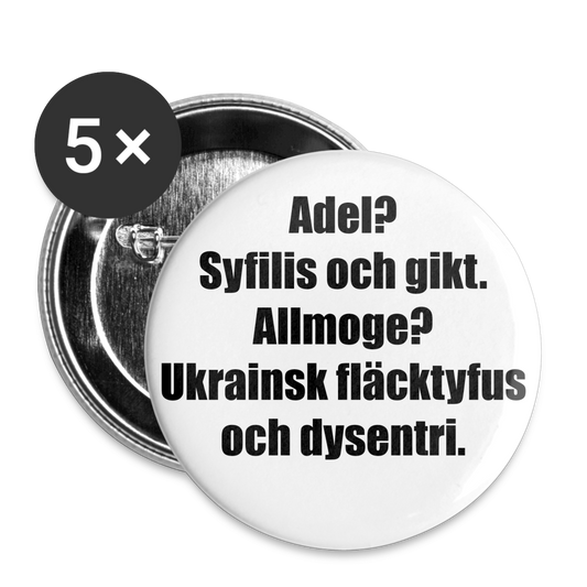 Adel? Syfilis och gikt. Allmoge? Ukrainsk fläcktyfus och dysenteri. (knappnålsedition, 56 mm, 5-pack) - vit