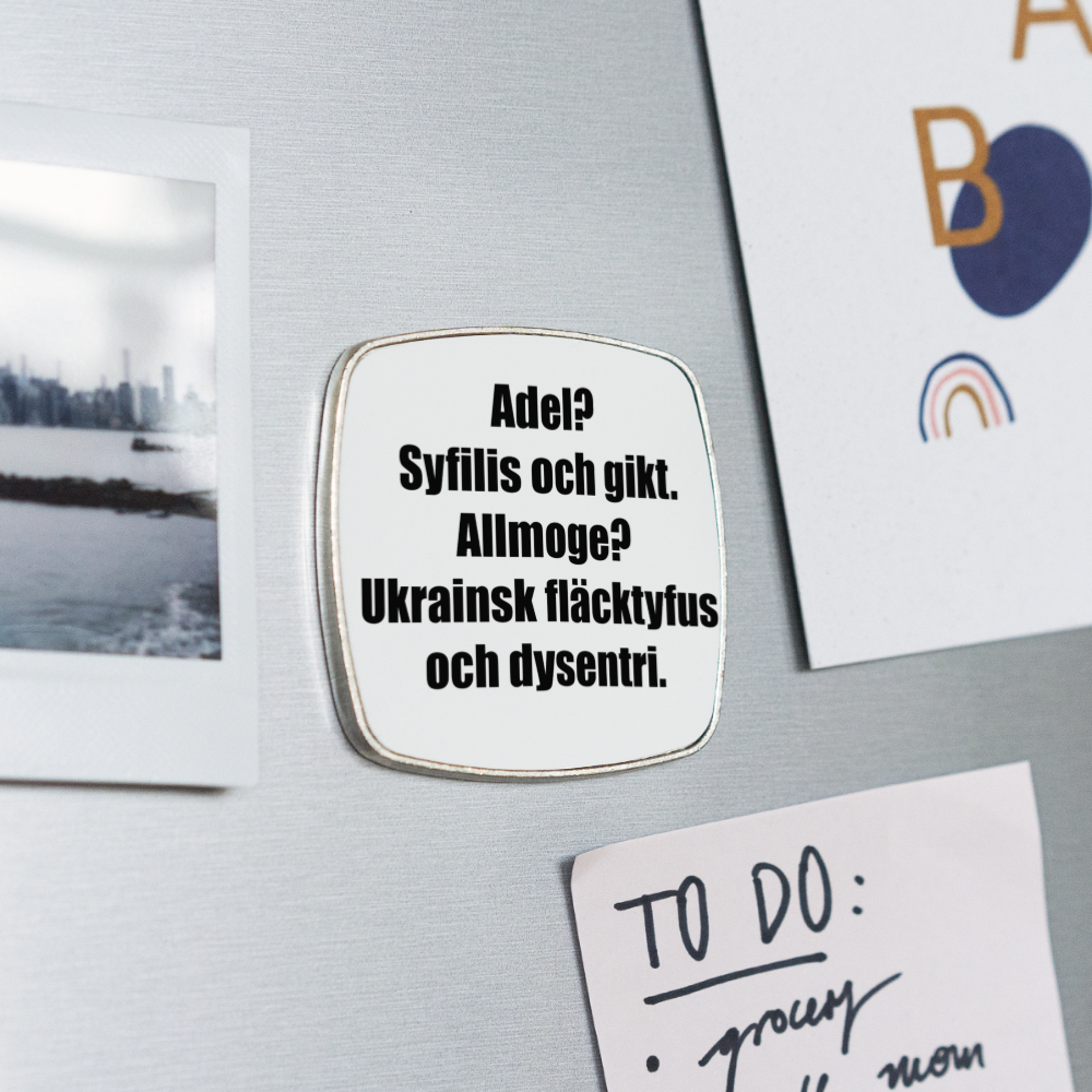 Adel? Syfilis och gikt. Allmoge? Ukrainsk fläcktyfus och dysenteri. (Fyrkantig kylskåpsmagnet-edition!) - vit