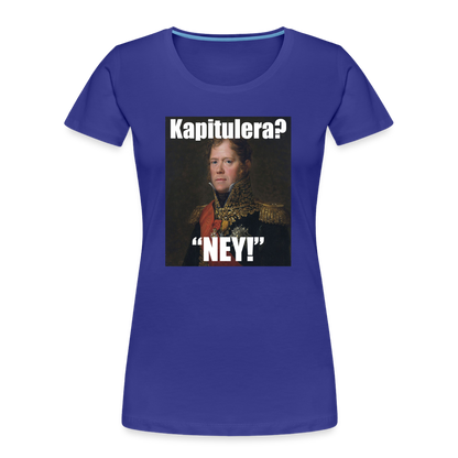 Kapitulera? Ney! (ekologisk premium-T-shirt dam-edition) - kungsblå